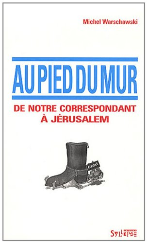 Au pied du mur : de notre correspondant à Jérusalem