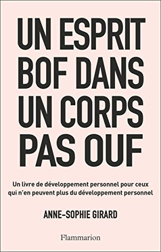 Un esprit bof dans un corps pas ouf : un livre de développement personnel pour ceux qui n'en peuvent