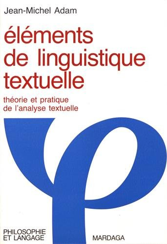 Eléments de linguistique textuelle : théorie et pratique de l'analyse textuelle