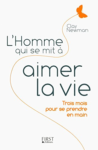 L'homme qui se mit à aimer la vie : trois mois pour se prendre en main