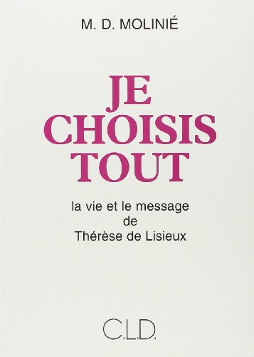Je choisis tout : la vie et le message de Thérèse de Lisieux