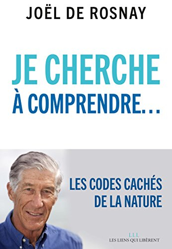 Je cherche à comprendre... : les codes cachés de la nature