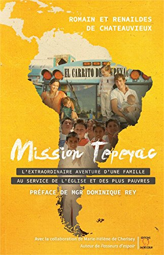 mission tepeyac - l'extraordinaire aventure d'une famille au service de l'eglise et des plus pauvres