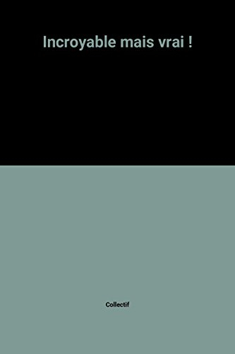 incroyable mais vrai !