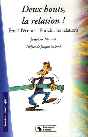 Deux bouts, la relation ! : être à l'écoute, enrichir les relations
