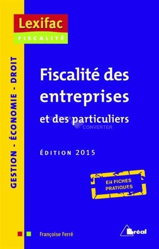 Fiscalité des entreprises et des particuliers : en fiches pratiques