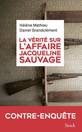 La vérité sur l'affaire Jacqueline Sauvage : contre-enquête