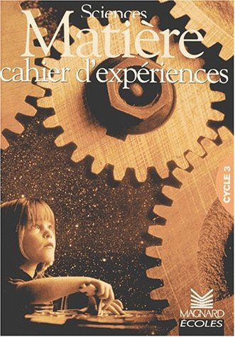 Sciences, matière, cycle 3 : cahier d'expériences : machin-machine