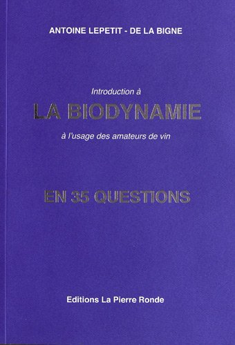 Introduction à la biodynamie : à l'usage des amateurs de vin : en 35 questions