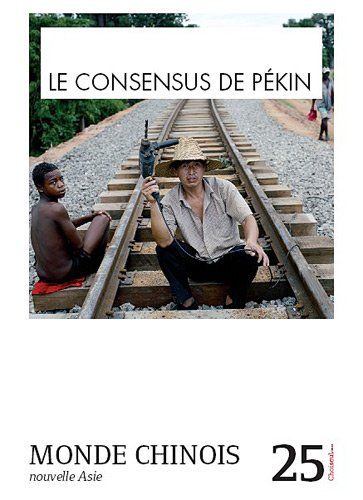 Monde chinois : nouvelle Asie, n° 25. Le consensus de Pékin