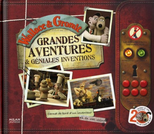 Wallace & Gromit : grandes aventures & géniales inventions : carnet de bord d'un inventeur et de son