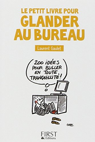 Le petit livre pour glander au bureau : 200 idées pour buller en toute tranquillité !