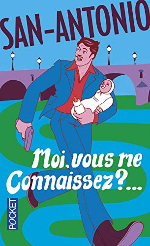 San-Antonio. Vol. 76. Moi, vous me connaissez ?...