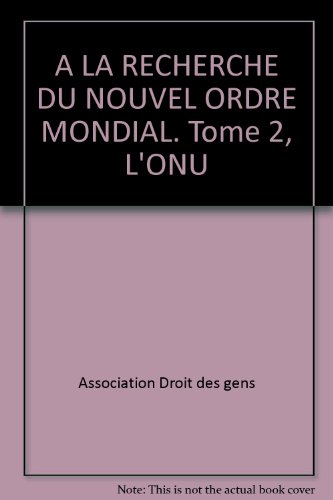 A la recherche du nouvel ordre mondial. Vol. 2. L'ONU : mutations et défis