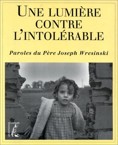Une Lumière contre l'intolérable : paroles du père Joseph Wresinski