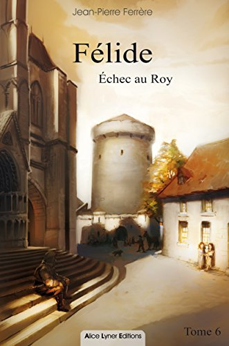 Félide. Vol. 6. Echec au roy