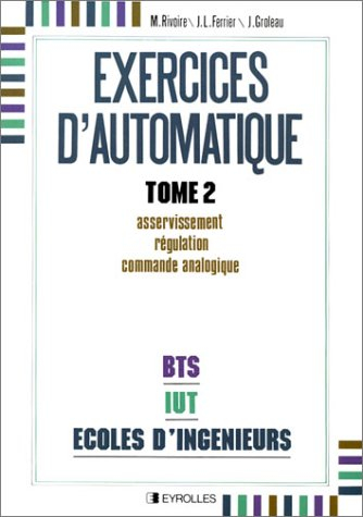 Exercices d'automatique. Vol. 2. Asservissement, régulation, commande analogique