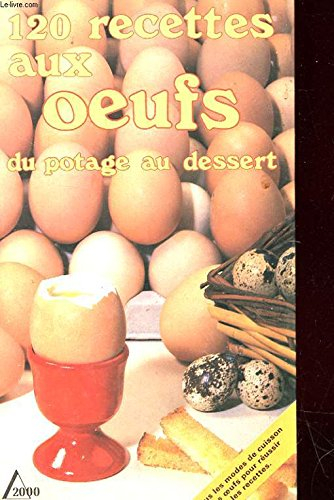120 recettes aux oeufs : du potage au dessert