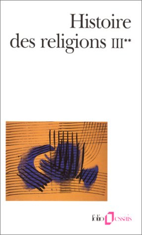 Histoire des religions. Vol. 3-2. Les religions constituées en Asie et leurs contre-courants, les re