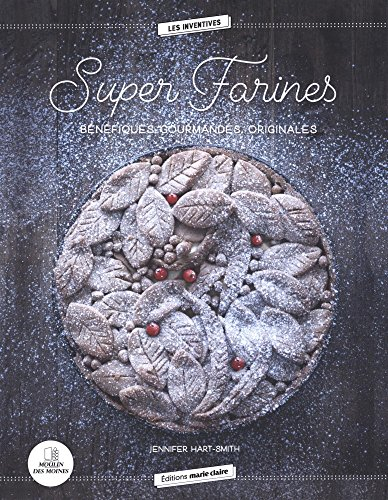 Super farines : bénéfiques, gourmandes, originales