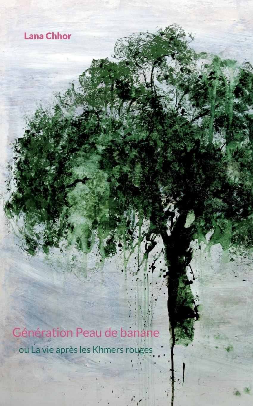 Génération Peau de banane : ou La Vie après les Khmers rouges