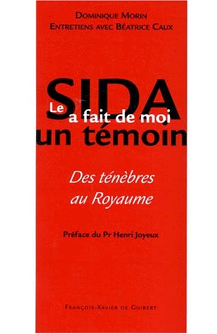 Le sida a fait de moi un témoin : des ténèbres au royaume : entretien avec Béatrice Caux