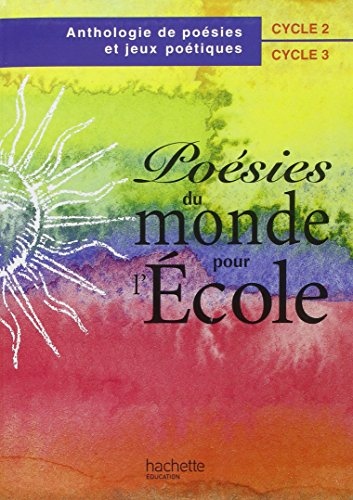 Poésies du monde pour l'école, cycle 2, cycle 3 : anthologie de poésies et jeux poétiques