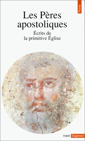 Les Pères apostoliques : écrits de la primitive Eglise