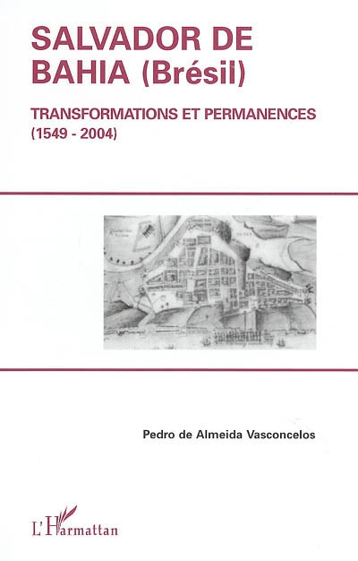 Salvador de Bahia (Brésil) : transformations et permanences (1549-2004)