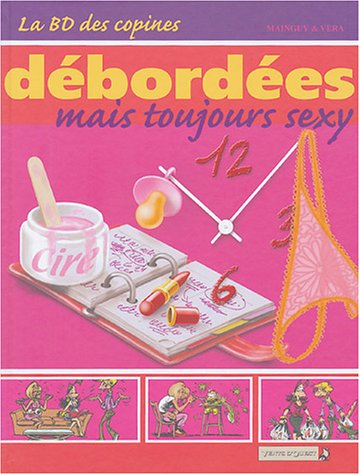 La BD des copines. Vol. 3. Débordées mais toujours sexy