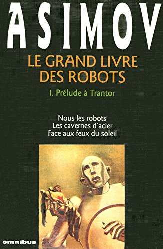 Le Grand livre des robots. Vol. 1. Prélude à Trantor