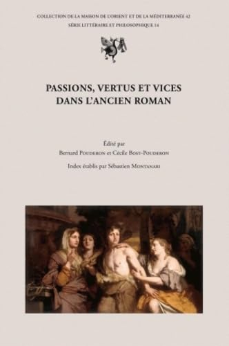 Passions, vertus et vices dans l&#039;ancien roman : actes du colloque de Tours, 19-21 oct. 2006
