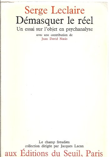 démasquer le réel : un essai sur l'objet en psychanalyse
