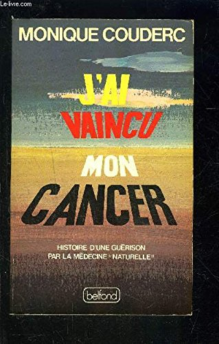 j'ai vaincu mon cancer : histoire d'une guérison par la médecine naturelle