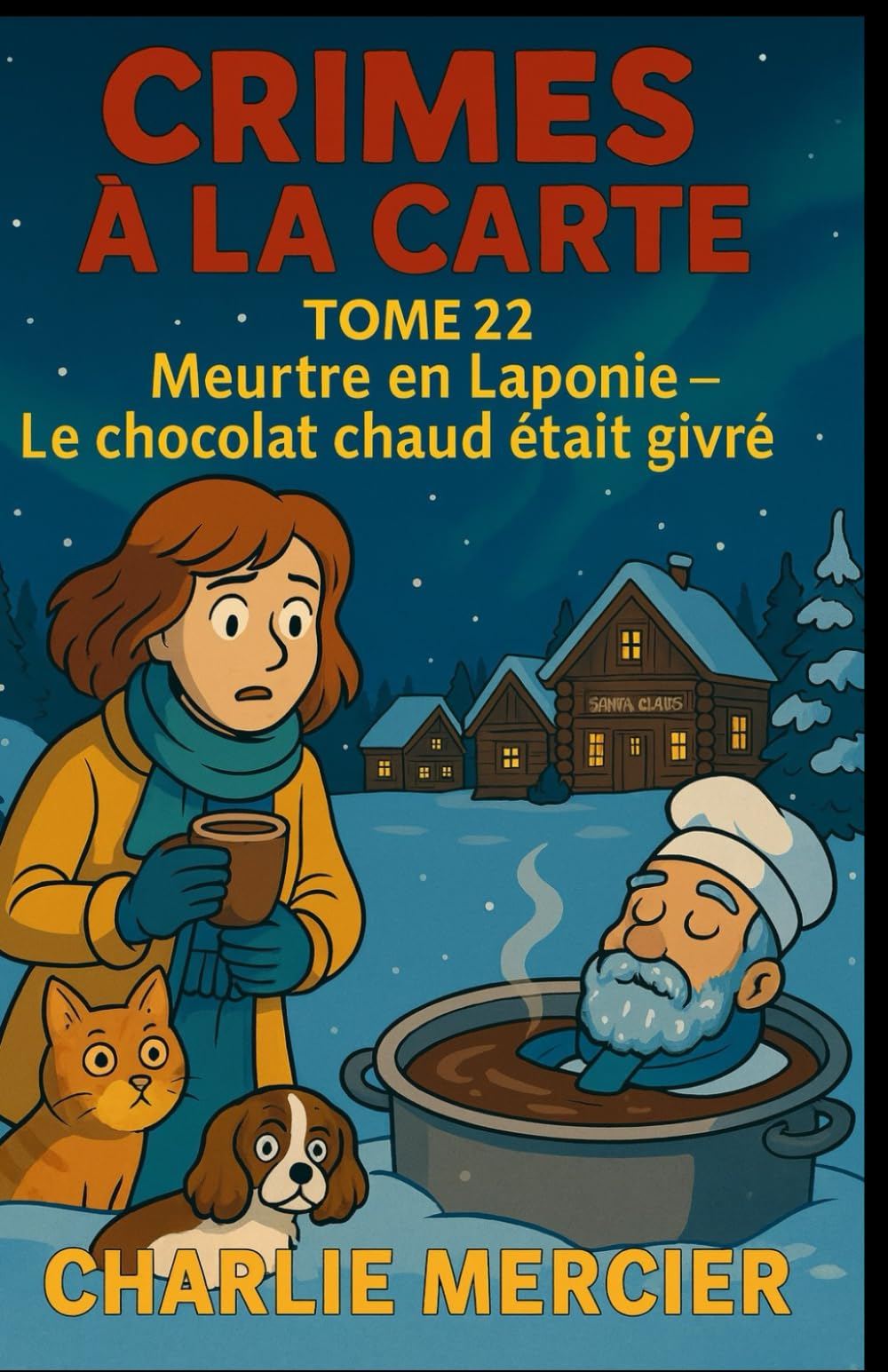 CRIMES À LA CARTE TOME 22 Meurtre en Laponie : Le chocolat chaud était givré: Une enquête cosy gourm