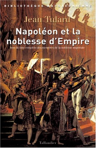 Napoléon et la noblesse d'Empire : avec la liste complète de la noblesse impériale (1808-1815)