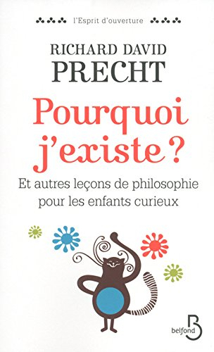 Pourquoi j'existe ? : et autres leçons de philosophie pour les enfants curieux