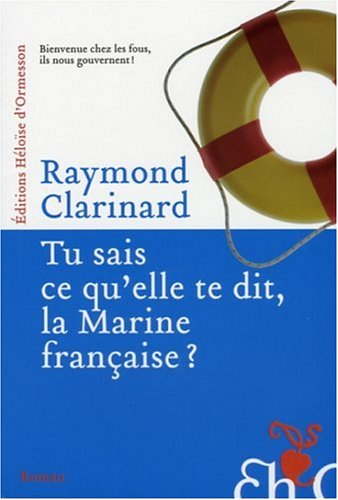 Tu sais ce qu'elle te dit, la Marine française ? : indispensable recueil d'analyses pertinentes ou L