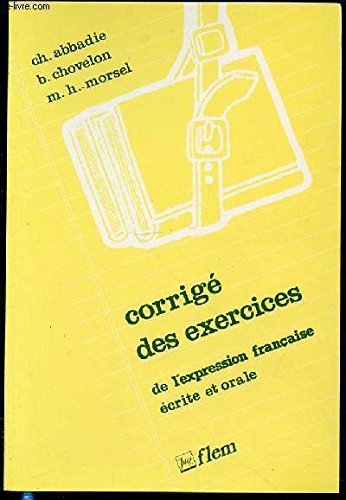 corrigé des exercices de "l'expression française écrite et orale": éd. 1986