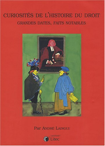 Curiosités de l'histoire du droit : grandes dates, faits notables