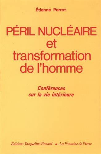 Péril nucléaire et transformation de l'homme : conférences sur la vie intérieure (1980-1982)