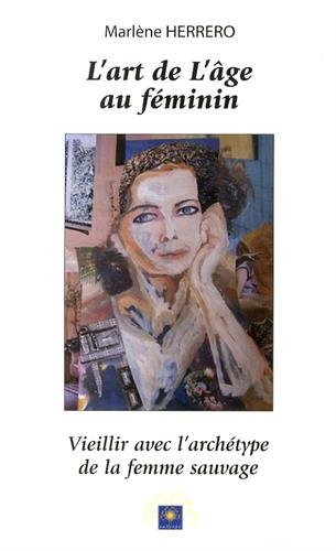 L'art de l'âge au féminin: Vieillir avec l'archétype de la femme sauvage