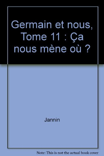 Germain et nous.... Vol. 11. Ca nous mène où ?