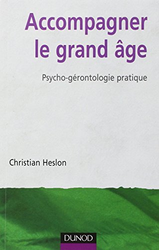 Accompagner le grand âge : psycho-gérontologie pratique