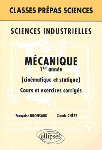 Mécanique, 1re année : cinématique et statique : cours et exercices corrigés : sciences industrielle