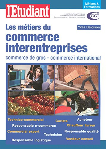 Les métiers du commerce interentreprises : commerce de gros, commerce international : technico-comme