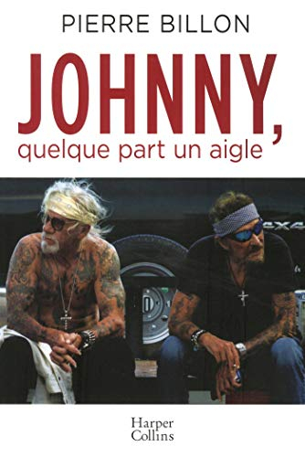 Johnny, quelque part un aigle : 40 ans d'amitié avec Johnny Hallyday