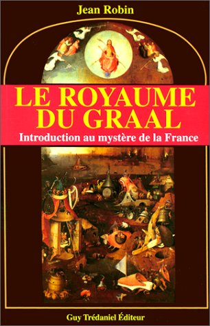 Le royaume du Graal : introduction au mystère de la France