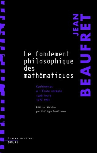 Le fondement philosophique des mathématiques : conférences à l'Ecole normale supérieure, 1979-1981