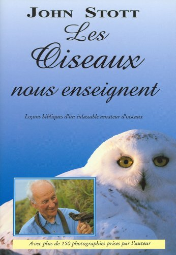 les oiseaux nous enseignent. leçons bibliques d'un inlassable amateur d'oiseaux